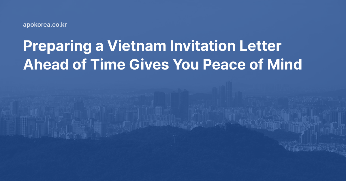 Preparing a Vietnam Invitation Letter Ahead of Time Gives You Peace of Mind