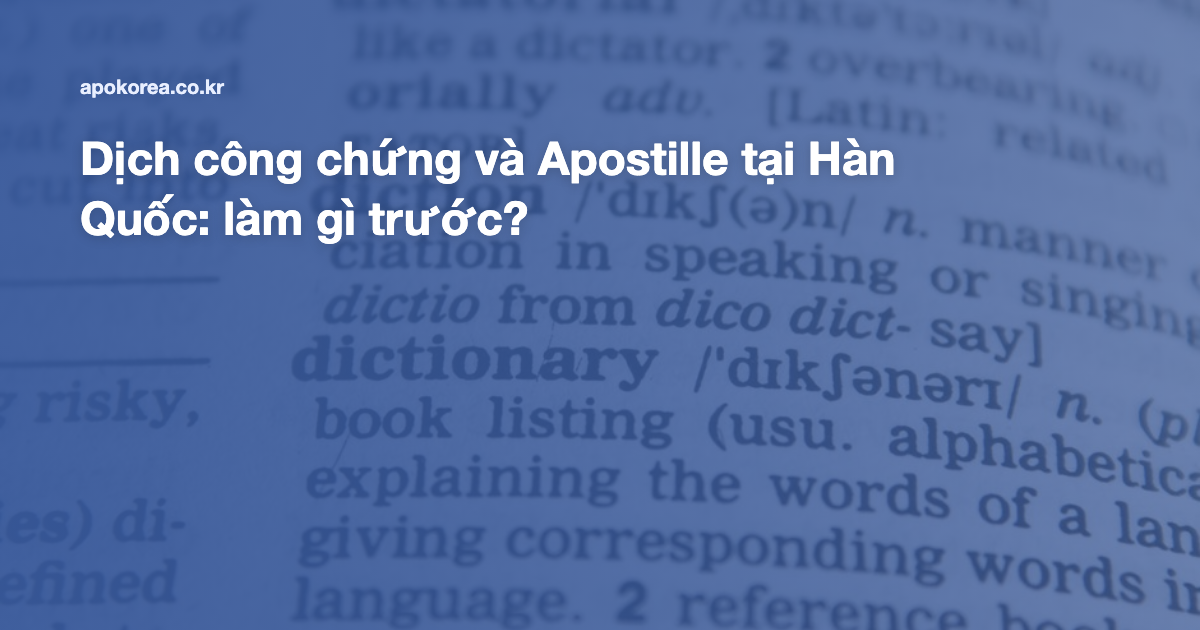 Dịch công chứng và Apostille tại Hàn Quốc: làm gì trước?